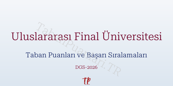Uluslararası Final Üniversitesi DGS Taban Puanları 2026-2027