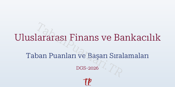 Uluslararası Finans ve Bankacılık DGS Taban Puanları 2026