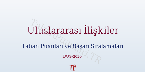 Uluslararası İlişkiler DGS Taban Puanları 2026