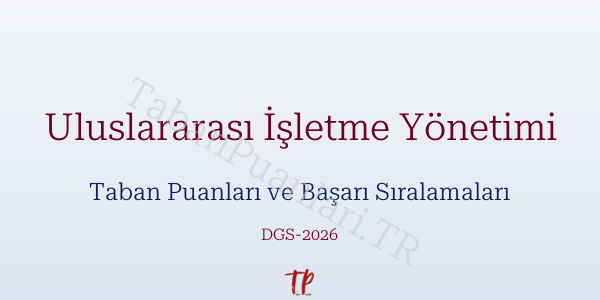 Uluslararası İşletme Yönetimi DGS Taban Puanları 2026