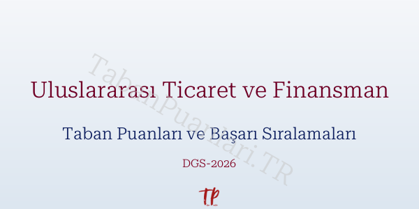 Uluslararası Ticaret ve Finansman DGS Taban Puanları 2026