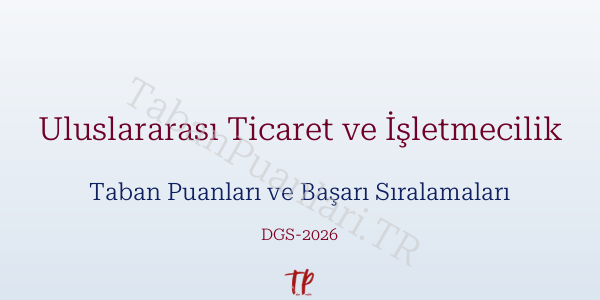 Uluslararası Ticaret ve İşletmecilik DGS Taban Puanları 2026