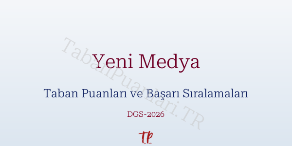Yeni Medya DGS Taban Puanları 2026-2027
