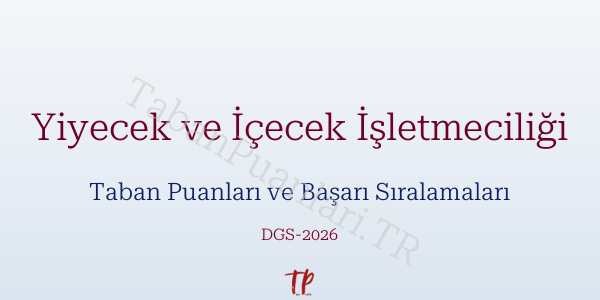 Yiyecek ve İçecek İşletmeciliği DGS Taban Puanları 2026