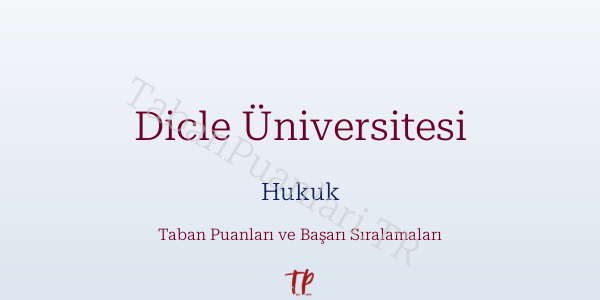Dicle Üniversitesi Hukuk Taban Puanları ve Başarı Sıralamaları 2026