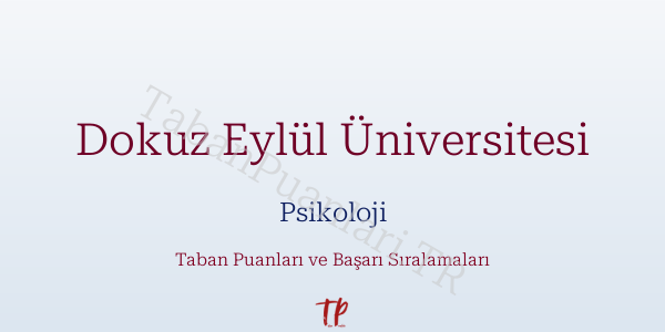Dokuz Eylül Üniversitesi Psikoloji Taban Puanları ve Başarı Sıralamaları 2026