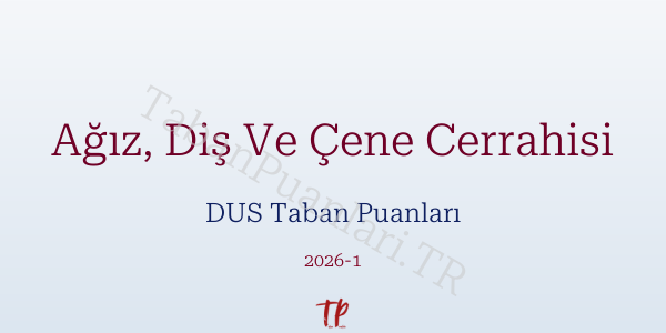 Ağız, Diş Ve Çene Cerrahisi DUS Taban Puanları 2026
