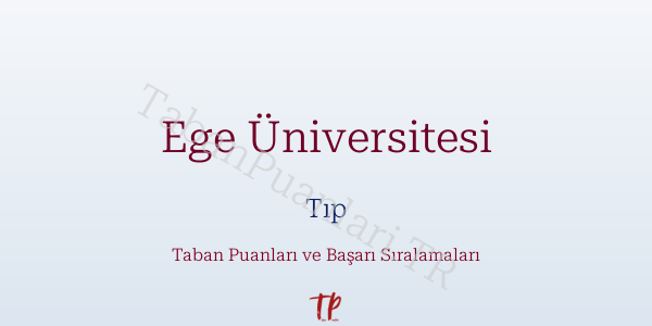 Ege Üniversitesi Tıp Taban Puanları ve Başarı Sıralamaları 2026