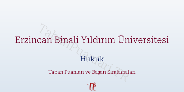 Erzincan Binali Yıldırım Üniversitesi Hukuk Taban Puanları ve Başarı Sıralamaları 2026