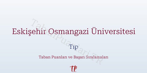 Eskişehir Osmangazi Üniversitesi Tıp Taban Puanları ve Başarı Sıralamaları 2026