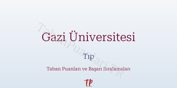 Gazi Üniversitesi Tıp Taban Puanları ve Başarı Sıralamaları 2026