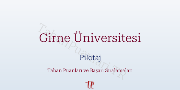 Girne Üniversitesi Pilotaj Taban Puanları ve Başarı Sıralamaları 2026