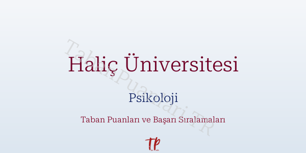 Haliç Üniversitesi Psikoloji Taban Puanları ve Başarı Sıralamaları 2026