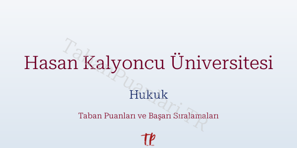 Hasan Kalyoncu Üniversitesi Hukuk Taban Puanları ve Başarı Sıralamaları 2026