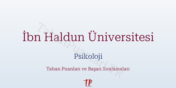 İbn Haldun Üniversitesi Psikoloji Taban Puanları ve Başarı Sıralamaları 2026