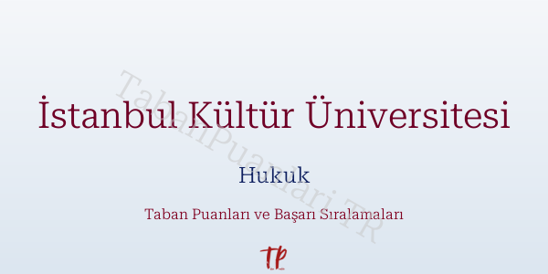 İstanbul Kültür Üniversitesi Hukuk Taban Puanları ve Başarı Sıralamaları 2026