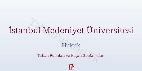 İstanbul Medeniyet Üniversitesi Hukuk Taban Puanları ve Başarı Sıralamaları 2026