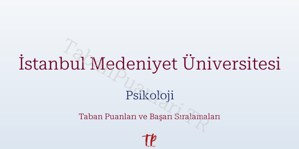 İstanbul Medeniyet Üniversitesi Psikoloji Taban Puanları ve Başarı Sıralamaları 2026