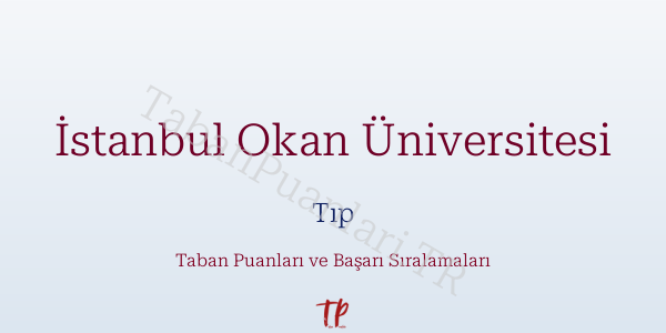İstanbul Okan Üniversitesi Tıp Taban Puanları ve Başarı Sıralamaları 2026