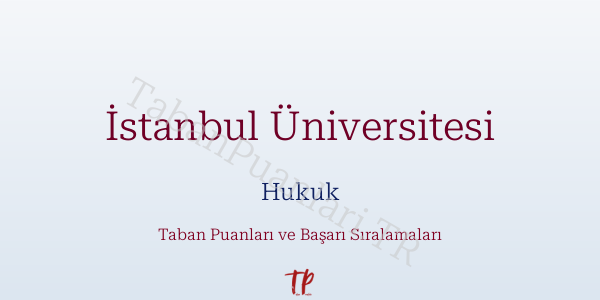 İstanbul Üniversitesi Hukuk Taban Puanları ve Başarı Sıralamaları 2026