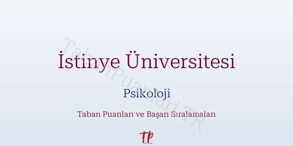 İstinye Üniversitesi Psikoloji Taban Puanları ve Başarı Sıralamaları 2026