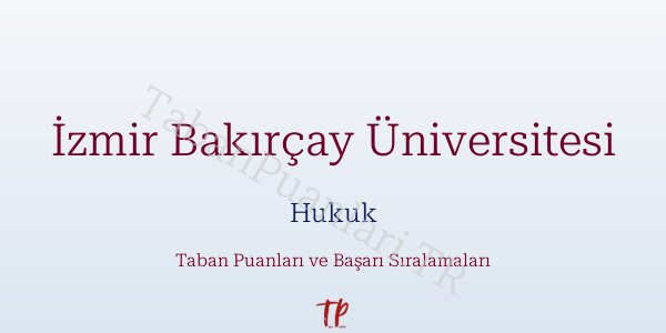 İzmir Bakırçay Üniversitesi Hukuk Taban Puanları ve Başarı Sıralamaları 2026