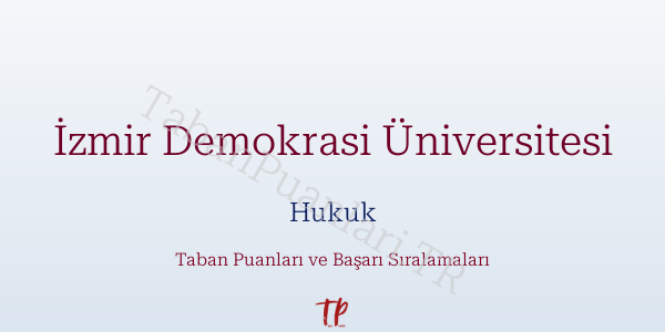 İzmir Demokrasi Üniversitesi Hukuk Taban Puanları ve Başarı Sıralamaları 2026