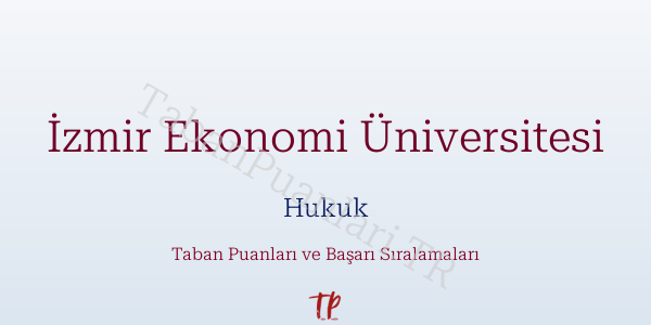 İzmir Ekonomi Üniversitesi Hukuk Taban Puanları ve Başarı Sıralamaları 2026