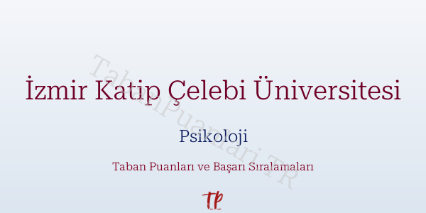 İzmir Katip Çelebi Üniversitesi Psikoloji Taban Puanları ve Başarı Sıralamaları 2026