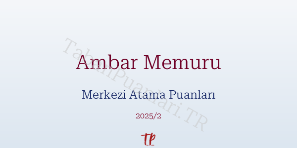 Ambar Memuru KPSS Merkezi Atama Puanları ve Kontenjanları 2026