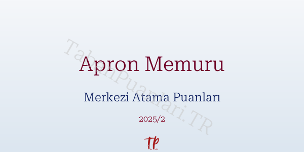 Apron Memuru KPSS Merkezi Atama Puanları ve Kontenjanları 2026