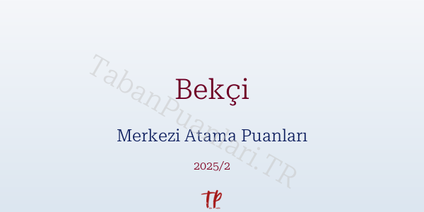 Bekçi KPSS Merkezi Atama Puanları ve Kontenjanları 2026