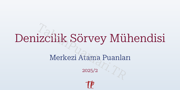 Denizcilik Sörvey Mühendisi KPSS Merkezi Atama Puanları ve Kontenjanları 2026