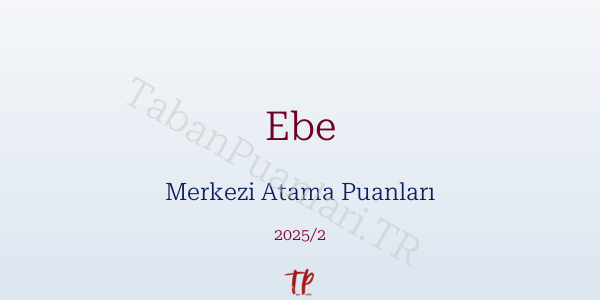 Ebe KPSS Merkezi Atama Puanları ve Kontenjanları 2026
