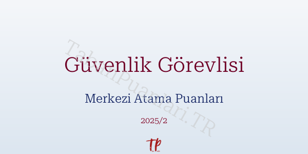 Güvenlik Görevlisi KPSS Merkezi Atama Puanları ve Kontenjanları 2026