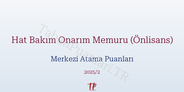 Hat Bakım Onarım Memuru (Önlisans) KPSS Merkezi Atama Puanları ve Kontenjanları 2026
