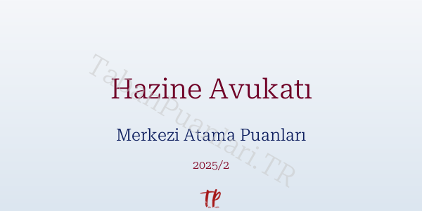 Hazine Avukatı KPSS Merkezi Atama Puanları ve Kontenjanları 2026
