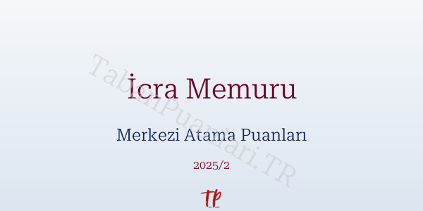 İcra Memuru KPSS Merkezi Atama Puanları ve Kontenjanları 2026