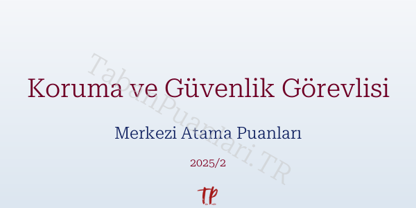 Koruma ve Güvenlik Görevlisi KPSS Merkezi Atama Puanları ve Kontenjanları 2026
