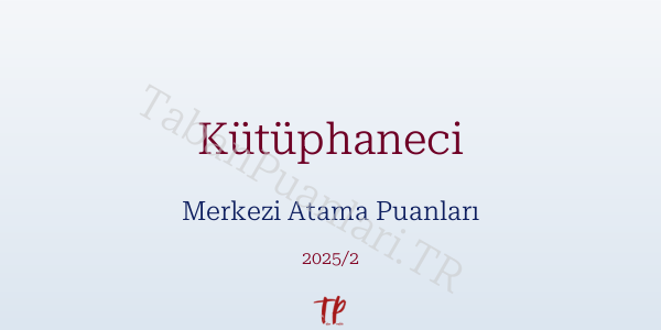 Kütüphaneci KPSS Merkezi Atama Puanları ve Kontenjanları 2026