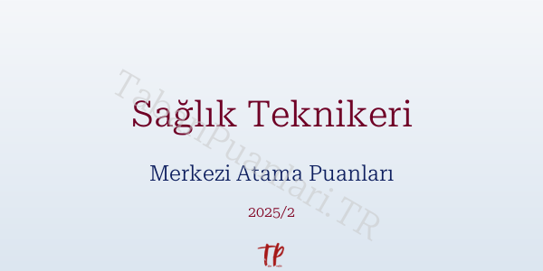 Sağlık Teknikeri KPSS Merkezi Atama Puanları ve Kontenjanları 2026