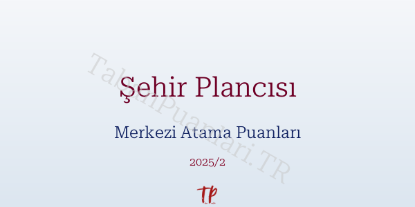 Şehir Plancısı KPSS Merkezi Atama Puanları ve Kontenjanları 2026