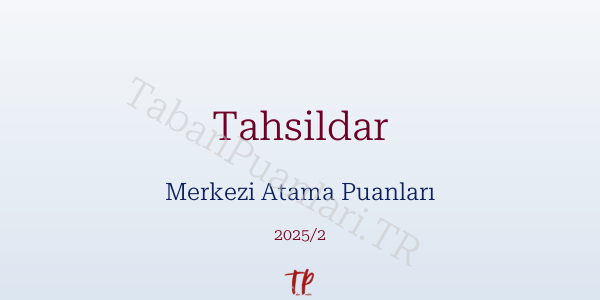 Tahsildar KPSS Merkezi Atama Puanları ve Kontenjanları 2026
