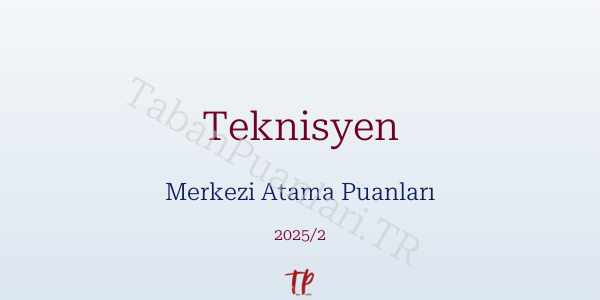 Teknisyen KPSS Merkezi Atama Puanları ve Kontenjanları 2026