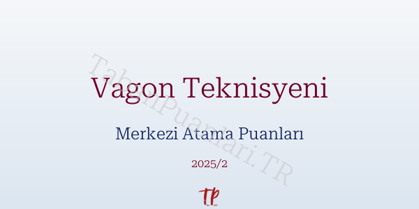 Vagon Teknisyeni KPSS Merkezi Atama Puanları ve Kontenjanları 2026