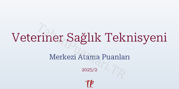 Veteriner Sağlık Teknisyeni KPSS Merkezi Atama Puanları ve Kontenjanları 2026