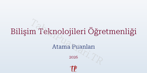 Bilişim Teknolojileri Öğretmen Atama Puanları 2026