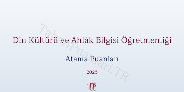 Din Kültürü ve Ahlâk Bilgisi Öğretmen Atama Puanları 2026