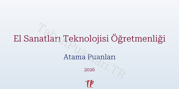 El Sanatları Teknolojisi Öğretmen Atama Puanları 2026