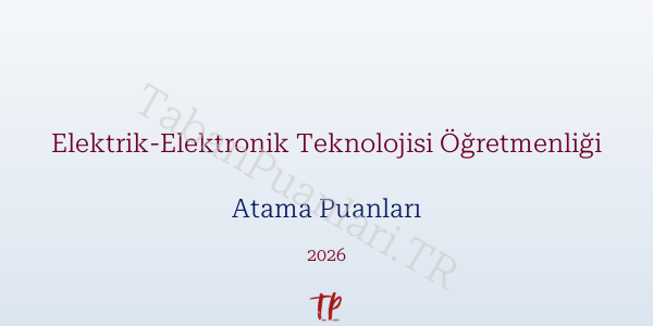Elektrik-Elektronik Teknolojisi Öğretmen Atama Puanları 2026